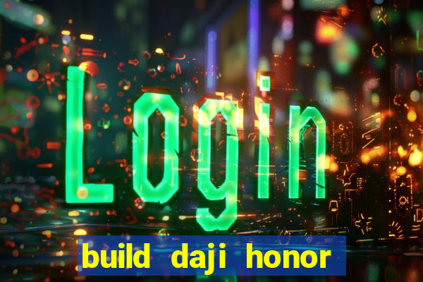 build daji honor of kings